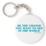 Be the Change You Want to See in the World Keychains