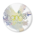 Be the Change you want to See in the World Fridge Magnets
