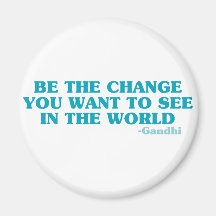 Be the Change You Want to See in the World Magnets