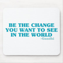 Be the Change You Want to See in the World Mouse Pads