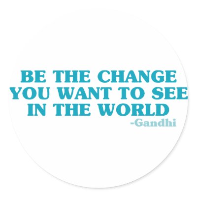 Be the Change You Want to See in the World Sticker by ThePhilosopher