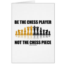 Be The Chess Player Not The Chess Piece Card