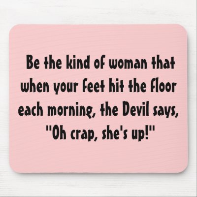Be the kind of woman that when your feet hit t... mousepads by birthmoms