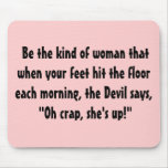 Be the kind of woman that when your feet hit t... mousepads