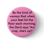 Be the kind of woman that when your feet hit th... buttons