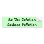 Be The Solution Reduce Pollution bumper stickers