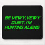 Be Vewy, Vewy Quiet, I'm Hunting Aliens Mouse Pad