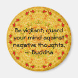 Be vigilant; guard your mind against negative..... magnets