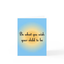 Be what you wish your child to be Notecards