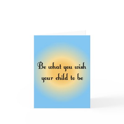 Be what you wish your child to be Notecards by slamdunksapparel