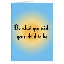 Be what you wish your child to be Notecards