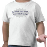 Be what you wish your child to be T-shirt