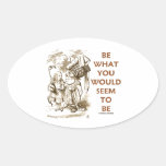 Be What You Would Seem To Be Alice Duchess Oval Sticker