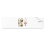 Be What You Would Seem To Be (Wonderland) Bumper Sticker