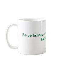 Be ye fishers of men. You catch 'em - He'll cle... Coffee Mugs
