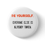 Be Yourself., Everone Else Is Already Taken.
