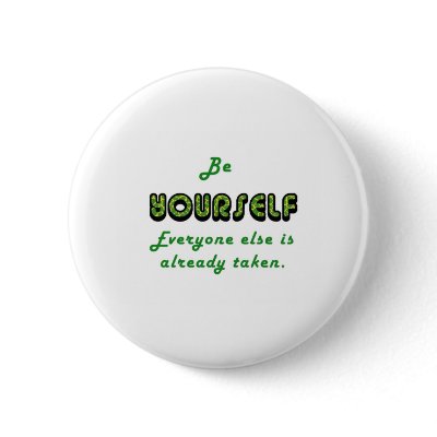 Be YOURSELF, Everyone Else is already taken by tracidwilson