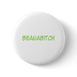 Beanabitch Button