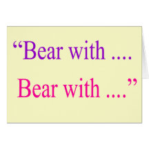"Bear With ... Bear with" Greeting Cards