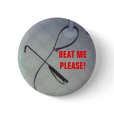 BEAT ME PLEASE! PINBACK BUTTON by Female_Supremacy