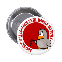 Beatings will continue until morale improves pinback buttons