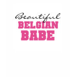 Beautiful Belgian Babe t-shirts