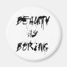 Beauty is Boring Fridge Magnet
