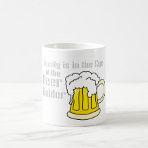 "Beauty is in the Eye of the Beer Holder" Mug