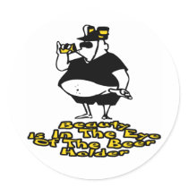 Beauty is in the eye of the Beer holder Round Stickers
