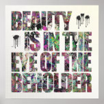 Beauty Is In The Eye of The Beholder Posters