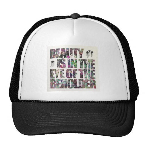 Beauty Is In The Eye of The Beholder Trucker Hat