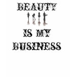 BEAUTY is my Business t-shirts