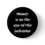 Beautyis in the eye of the beholder pinback buttons