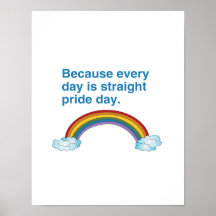 Because every day is Straight Pride day Poster