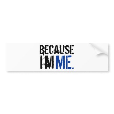 Because I'm ME Bumper Stickers by albertot