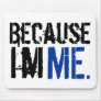 Because I'm ME Mousepads