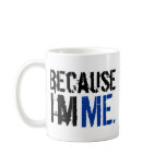 Because I'm ME Coffee Mugs