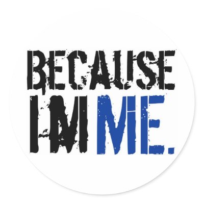 Because I'm ME Round Stickers by albertot