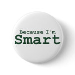 Because I'm Smart Gifts Pinback Button