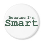 Because I'm Smart Gifts Fridge Magnets