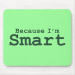 Because I'm Smart Gifts Mouse Pads