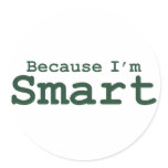 Because I'm Smart Gifts Round Stickers