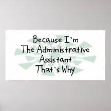 Because I'm the Administrative Assistant Poster
