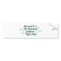 Because I'm the Aerospace Engineer Bumper Stickers