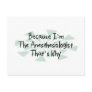 Because I'm the Anesthesiologist Post Cards