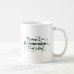 Because I'm the Anthropologist Mug
