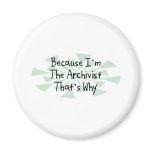 Because I'm the Archivist Fridge Magnet