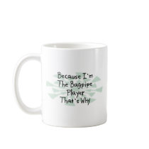 Because I'm the Bagpipe Player Mug