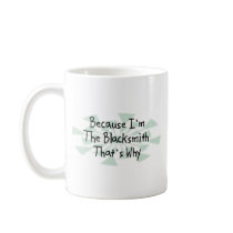 Because I'm the Blacksmith Mug