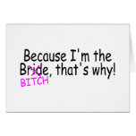 Because Im The Bride Bitch Thats Why Cards